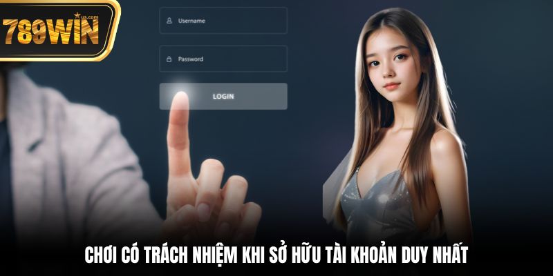 Chơi Có Trách Nhiệm Tránh Rủi Ro Tài Chính Tại 789win 6 Chơi có trách nhiệm khi sở hữu tài khoản duy nhất